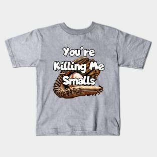 You're killing me Smalls. Kids T-Shirt